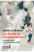 LA FIN DE LA CONVERSATION ? - LA PAROLE DANS UNE SOCIETE SPECTRALE