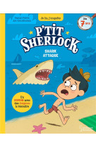 SHARK ATTAQUE ! - P-TIT SHERLOCK