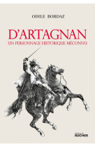 D'Artagnan. Un personnage historique méconnu