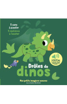 DROLES DE DINOS - 5 SONS A ECOUTER, 5 MATIERES A TOUCHER