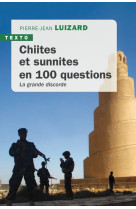 CHIITES ET SUNNITES EN 100 QUESTIONS - LA GRANDE DISCORDE