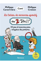 LE CAHIER DE VACANCES SPORTIF DES DEUX PHIL' : 100 JEUX ET EXERCICES POUR CONQUERIR LES PODIUMS