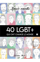 40 LGBT+ QUI ONT CHANGE LE MONDE TOME 2