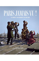 PARIS JAMAIS VU - LES ANNEES 1920 PRENNENT DES COULEURS