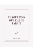 CARNET CARRE CHAQUE FOIS QUE L-AUBE PARAIT (PAPETERIE)