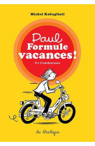 PAUL FORMULE VACANCES!, TOME 1. L-ADOLESCENCE