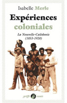 EXPERIENCES COLONIALES - LA NOUVELLE-CALEDONIE (1853-1920)