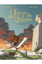 LE TEMPS DES OMBRES - TOME 2 - L-ETE DE FEU