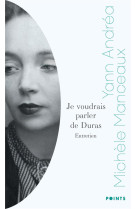 JE VOUDRAIS PARLER DE DURAS - ENTRETIEN AVEC MICHELE MANCEAUX