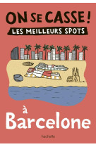 ON SE CASSE ! LES MEILLEURS SPOTS A BARCELONE