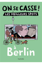 On se casse ! Les meilleurs spots à Berlin