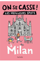 On se casse ! Les meilleurs spots à Milan