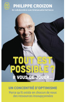 TOUT EST POSSIBLE ? - A VOUS DE JOUER...