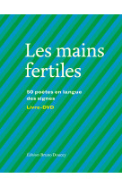 LES MAINS FERTILES - 50 POETES EN LANGUE DES SIGNES