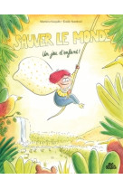 Sauver le monde ? Un jeu d'enfant !