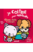 Je colorie sans déborder Chiens, chats & compagnie (2-4 ans)