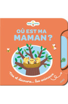 Où est ma maman ? Tire et découvre... les animaux