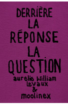 Derrière la Réponse : la Question - Nouvelle Edition