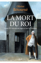 LA MORT DU ROI - LOUIS XVI DEVANT SES JUGES ET FACE A L-HISTOIRE