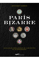 Paris bizarre - Catalogue déraisonné de curiosités et d'étrangetés