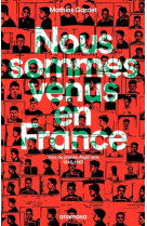 Nous sommes venus en France - Voix de jeunes Algériens 1945 - 1963