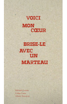 Voici mon coeur Brise-le avec un marteau