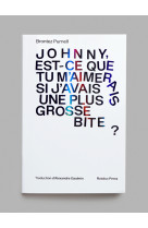 Johnny, est-ce que tu m'aimerais si j'avais une plus grosse bite ?