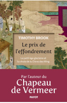 LE PRIX DE L-EFFONDREMENT - LE PETIT AGE GLACIAIRE ET LA CHUTE DE LA CHINE DES MING