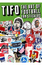 Tifo The ARt of Football Fan Stickers /anglais