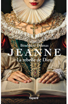 Jeanne, la rebelle de Dieu