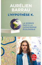 L-HYPOTHESE K - LA SCIENCE FACE A LA CATASTROPHE ECOLOGIQUE