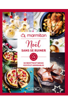 Marmiton - Noël sans se ruiner - 60 recettes et menus festifs et abordables