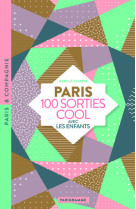 PARIS 100 sorties cool avec les enfants - Musées rigolos, jardins dépaysants, balades insolites, tout Paris à découvrir en s'amusant