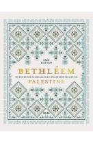 Bethléem - 90 recettes familiales et traditionnelles de Palestine