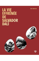 La vie effrénée de Salvador Dali