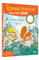 MON ROMAN ENIGME - LES P TITS ZEUS   - ON A VOLÉ LA TOISON D'OR !