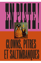 En piste ! Clowns, pitres et saltimbanques