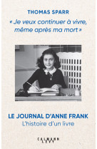 Je veux continuer à vivre, même après ma mort : l'histoire de la publication du Journal d'Anne Frank