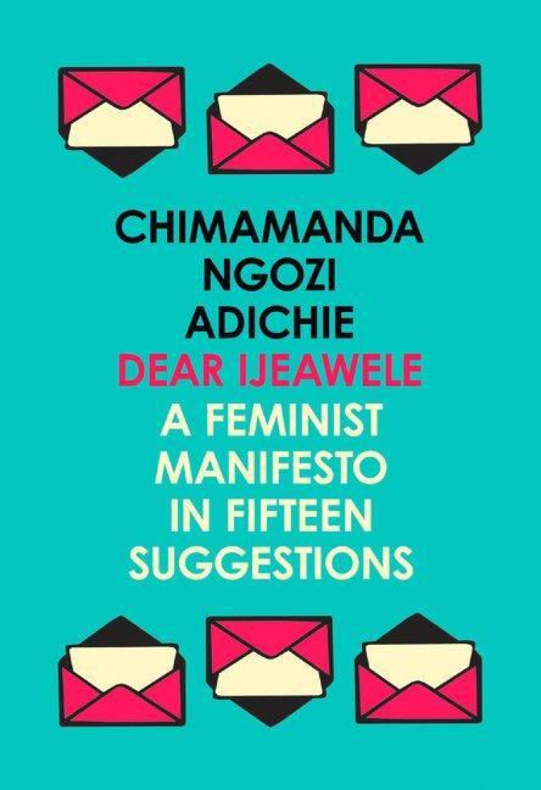 CHIMAMANDA NGOZI ADICHIE DEAR IJEAWELE OR A FEMINIST MANIFESTO IN FIFTEEN SUGGESTIONS /ANGLAIS - NGOZI ADICHIE CHIMAM - NC