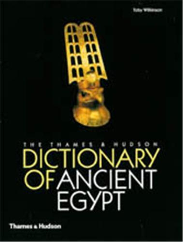 DICTIONARY OF ANCIENT EGYPT /ANGLAIS -  Wilkinson - THAMES HUDSON