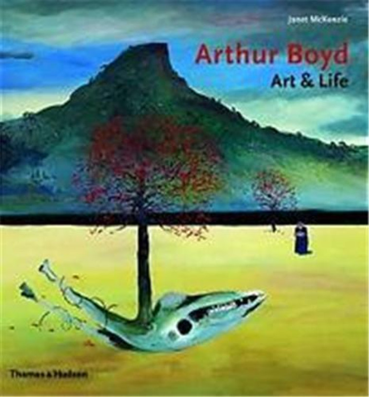 ARTHUR BOYD ART AND LIFE /ANGLAIS -  MCKENZIE JANET - THAMES HUDSON