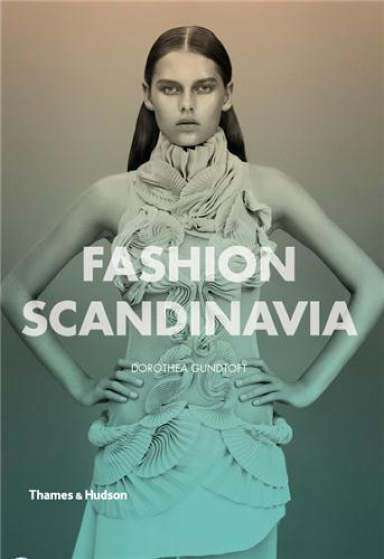 FASHION SCANDINAVIA - GUNDTOFT DOROTHEA - THAMES HUDSON