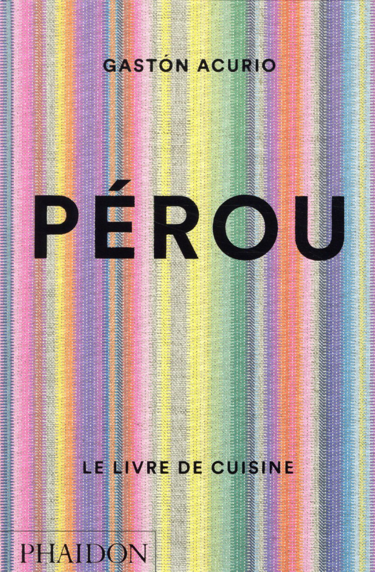 PEROU - LE LIVRE DE CUISINE - ACURIO GASTON - NC