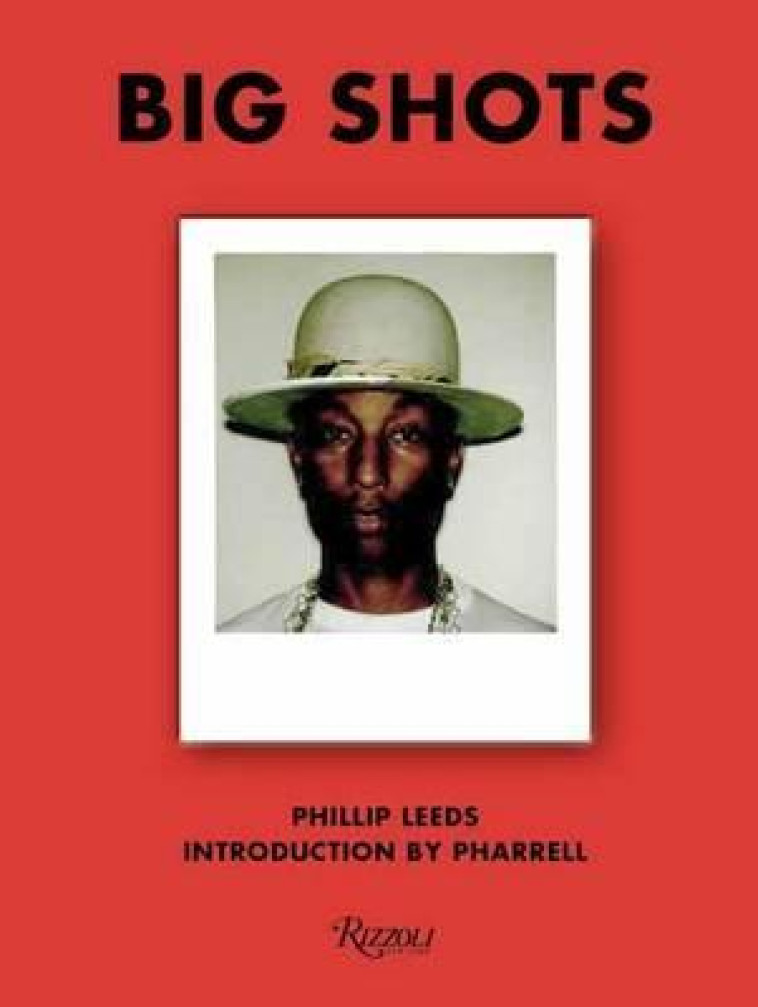 PHILLIP LEEDS BIG SHOTS: POLAROIDS FROM THE WORLD OF HIP-HOP AND FASHION /ANGLAIS - XXX - RIZZOLI