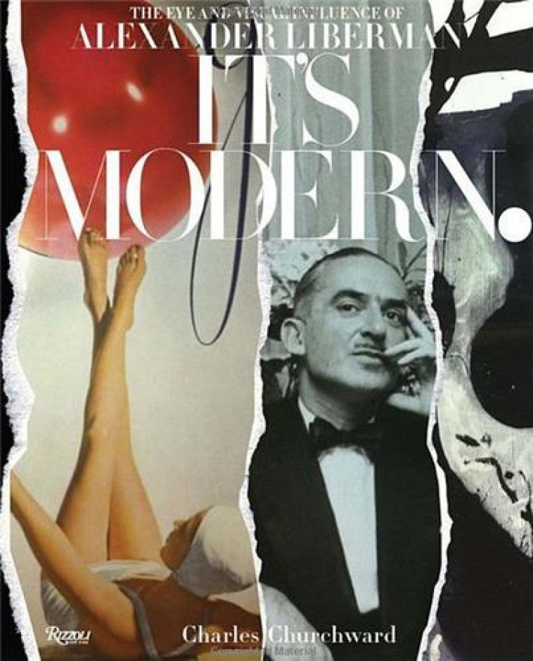 IT-S MODERN.: THE EYE AND VISUAL INFLUENCE OF ALEXANDER LIBERMAN /ANGLAIS -  CHURCHWARD, CHARLES - RIZZOLI