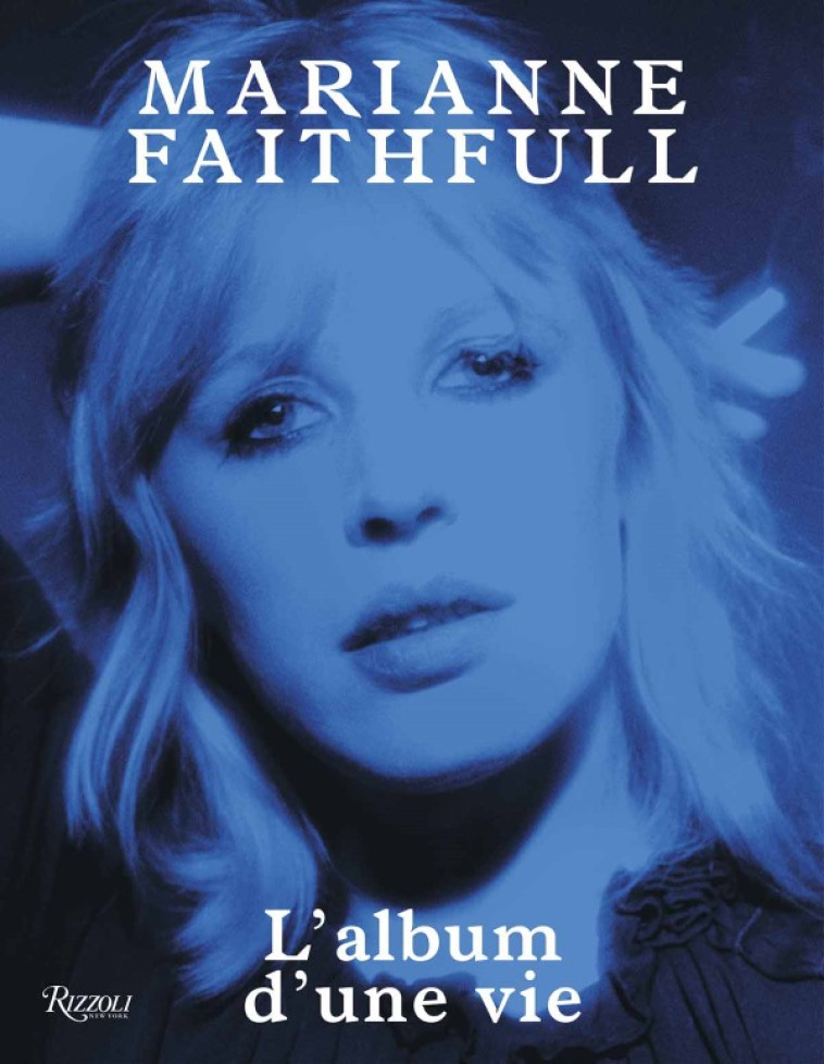 MARIANNE FAITHFULL - L-ALBUM D-UNE VIE -  Faithfull marianne / rushdie salman - RIZZOLI FR