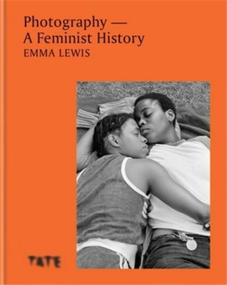 PHOTOGRAPHY A FEMINIST HISTORY - LEWIS EMMA - NC