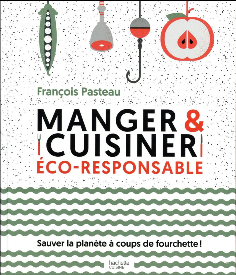 MANGER ET CUISINER ECO-RESPONSABLE - PASTEAU FRANCOIS - Hachette Pratique