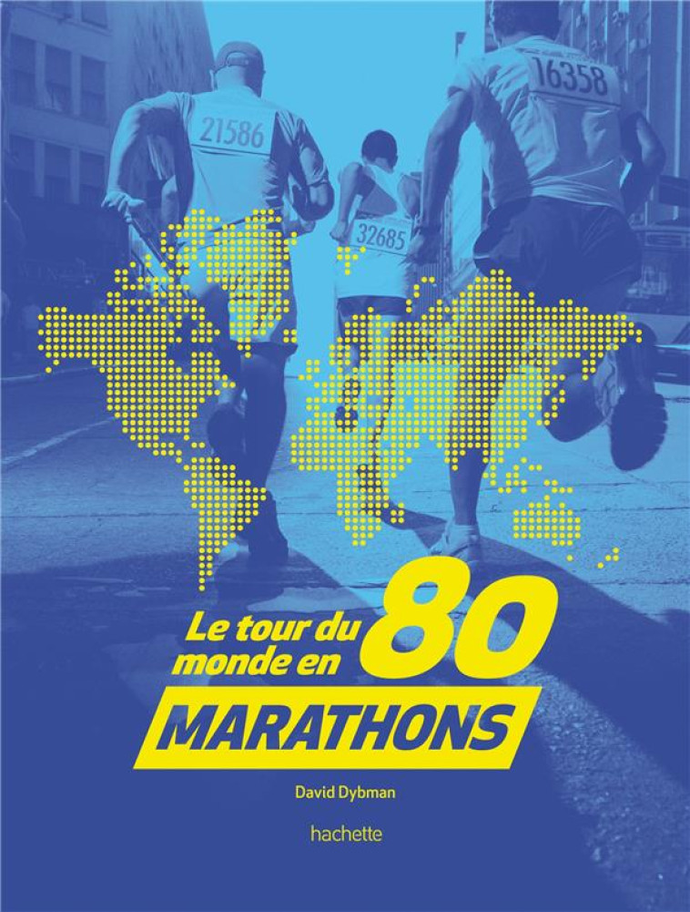 LE TOUR DU MONDE EN 80 MARATHONS - DYBMAN DAVID - Hachette Pratique