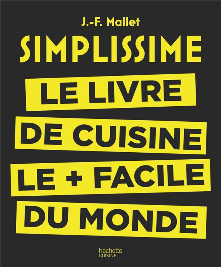 SIMPLISSIME  -  LE LIVRE DE CUISINE LE + FACILE DU MONDE - MALLET JEAN-FRANCOIS - Hachette Pratique